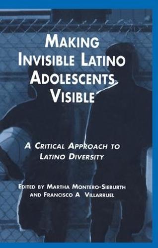 Making Invisible Latino Adolescents Visible: A Critical Approach to Latino Diversity (Paperback)