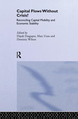 Capital Flows Without Crisis?: Reconciling Capital Mobility and Economic Stability (Paperback)