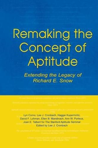 Remaking the Concept of Aptitude: Extending the Legacy of Richard E. Snow (Paperback)