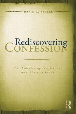 Rediscovering Confession: The Practice of Forgiveness and Where it Leads (Paperback)