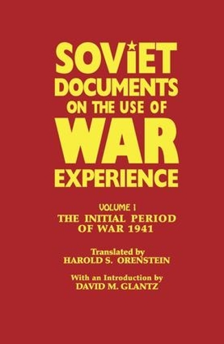 Soviet Documents on the Use of War Experience: Volume One: The Initial Period of War 1941 (Paperback)