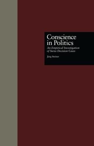 Conscience in Politics: An Empirical Investigation of Swiss Decision Cases (Paperback)
