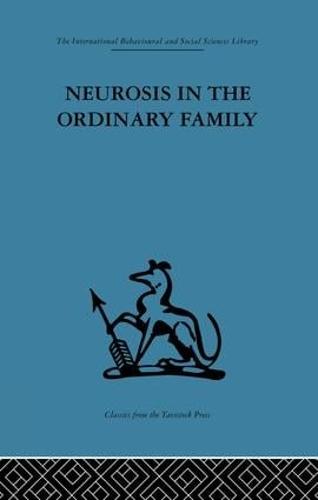 Neurosis in the Ordinary Family: A psychiatric survey (Paperback)