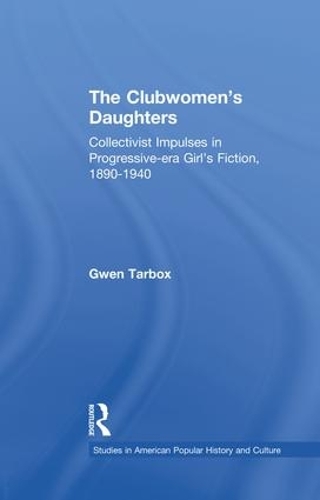 The Clubwomen's Daughters: Collectivist Impulses in Progressive-era Girl's Fiction, 1890-1940 (Paperback)