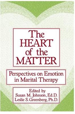 The Heart Of The Matter: Perspectives On Emotion In Marital: Perspectives On Emotion In Marital Therapy (Paperback)