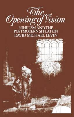The Opening of Vision: Nihilism and the Postmodern Situation (Paperback)