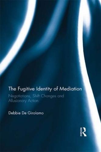 The Fugitive Identity of Mediation: Negotiations, Shift Changes and Allusionary Action (Paperback)