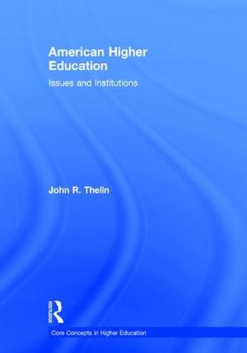 American Higher Education: Issues and Institutions - Core Concepts in Higher Education (Hardback)