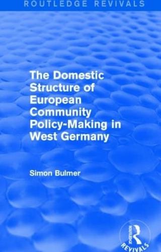 The Domestic Structure of European Community Policy-Making in West Germany - Routledge Revivals (Hardback)
