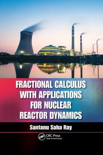 Fractional Calculus with Applications for Nuclear Reactor Dynamics (Paperback)