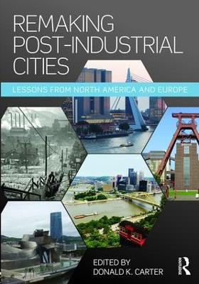 Remaking Post-Industrial Cities: Lessons from North America and Europe (Paperback)