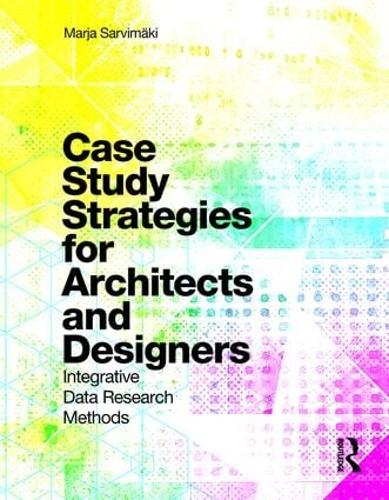 Case Study Strategies for Architects and Designers: Integrative Data Research Methods (Paperback)