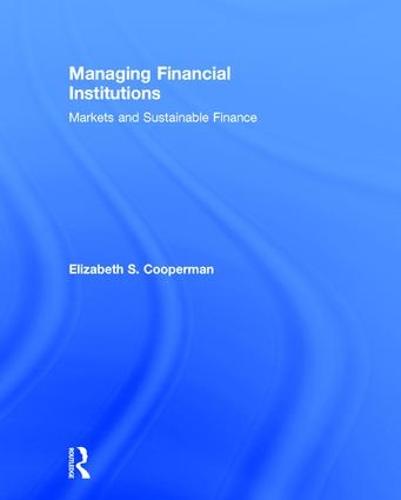 Managing Financial Institutions: Markets and Sustainable Finance (Hardback)