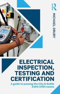Electrical Inspection, Testing and Certification: A guide to passing the City & Guilds 2394/2395 exams (Paperback)