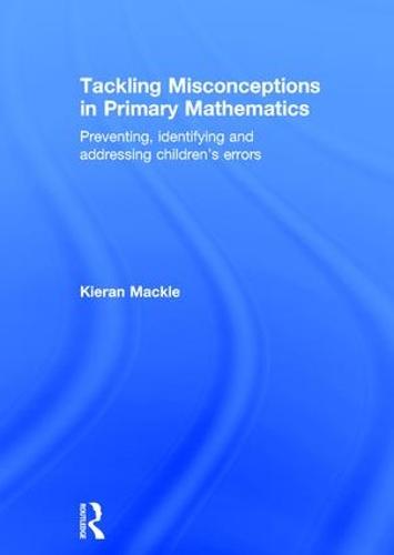 Tackling Misconceptions in Primary Mathematics: Preventing, identifying and addressing children's errors (Hardback)