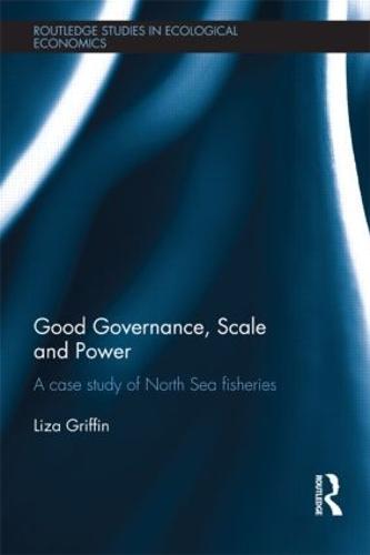 Good Governance, Scale and Power: A Case Study of North Sea Fisheries (Paperback)