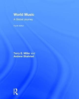 World Music A Global Journey By Terry E Miller Andrew Shahriari Waterstones waterstones