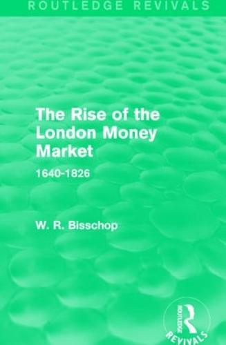 The Rise of the London Money Market: 1640-1826 - Routledge Revivals (Hardback)