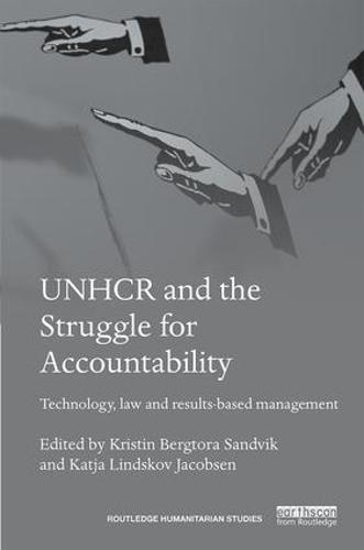 UNHCR and the Struggle for Accountability: Technology, law and results-based management - Routledge Humanitarian Studies (Hardback)