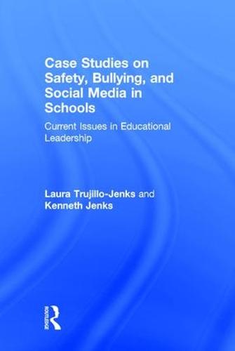 Case Studies on Safety, Bullying, and Social Media in Schools: Current Issues in Educational Leadership (Hardback)