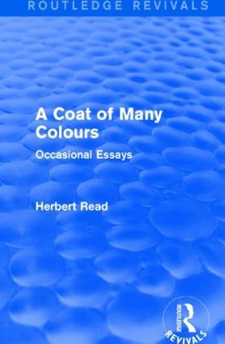 A Coat of Many Colours: Occasional Essays - Routledge Revivals: Herbert Read and Selected Works (Hardback)