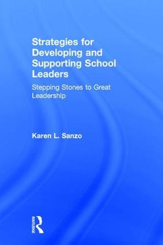 Strategies for Developing and Supporting School Leaders: Stepping Stones to Great Leadership (Hardback)