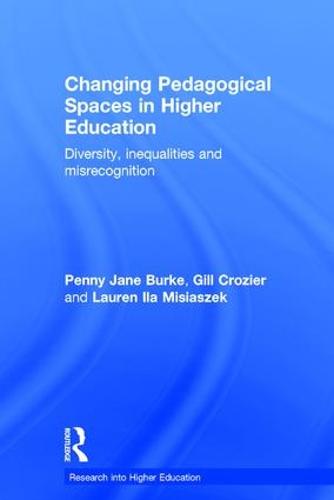 Changing Pedagogical Spaces in Higher Education: Diversity, inequalities and misrecognition - Research into Higher Education (Hardback)