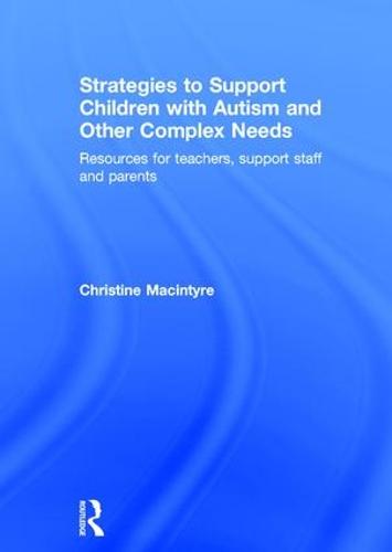 Strategies to Support Children with Autism and Other Complex Needs: Resources for teachers, support staff and parents (Hardback)
