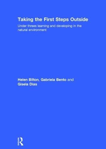 Taking the First Steps Outside: Under threes learning and developing in the natural environment (Hardback)