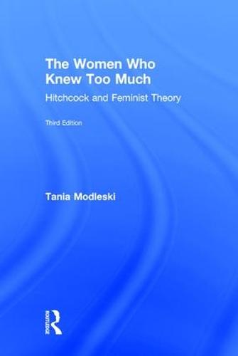 The Women Who Knew Too Much: Hitchcock and Feminist Theory (Hardback)