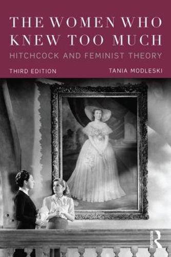 The Women Who Knew Too Much: Hitchcock and Feminist Theory (Paperback)