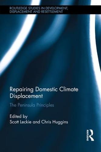 Repairing Domestic Climate Displacement: The Peninsula Principles - Routledge Studies in Development, Displacement and Resettlement (Hardback)
