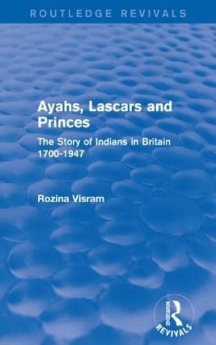 Ayahs, Lascars and Princes: The Story of Indians in Britain 1700-1947 (Paperback)