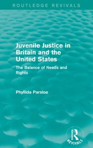 Juvenile Justice in Britain and the United States: The Balance of Needs and Rights - Routledge Revivals (Paperback)