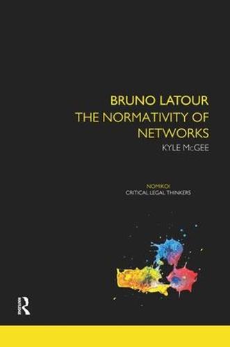 Bruno Latour: The Normativity of Networks - Nomikoi Critical Legal Thinkers (Paperback)