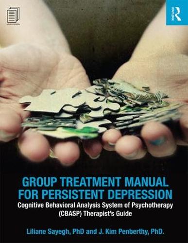 Group Treatment Manual for Persistent Depression: Cognitive Behavioral Analysis System of Psychotherapy (CBASP) Therapist's Guide - 100 Cases (Paperback)