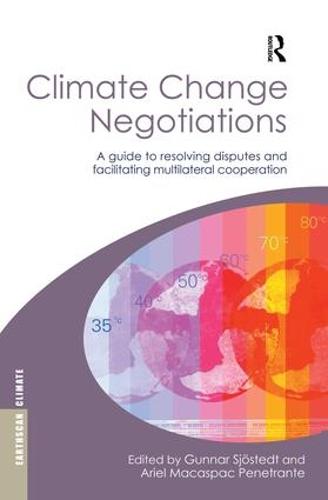 Climate Change Negotiations: A Guide to Resolving Disputes and Facilitating Multilateral Cooperation (Paperback)
