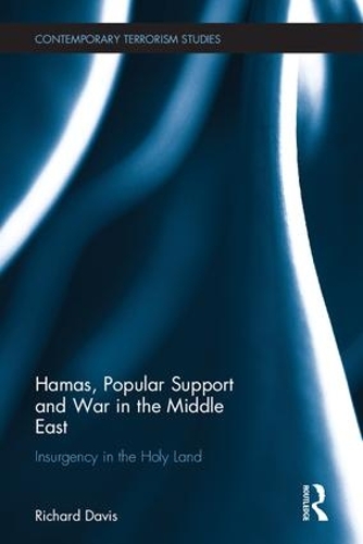 Hamas, Popular Support and War in the Middle East: Insurgency in the Holy Land - Contemporary Terrorism Studies (Hardback)