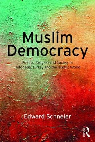 Muslim Democracy: Politics, Religion and Society in Indonesia, Turkey and the Islamic World (Paperback)