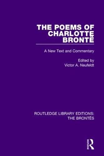 The Poems of Charlotte Bronte: A New Text and Commentary - Routledge Library Editions: The Brontes (Hardback)