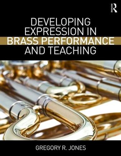 Developing Expression in Brass Performance and Teaching (Paperback)