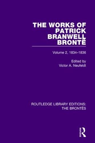 The Works of Patrick Branwell Bronte: Volume 2, 1834-1836 (Hardback)
