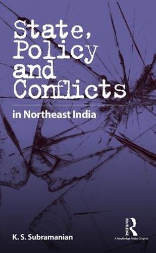 State, Policy and Conflicts in Northeast India (Hardback)