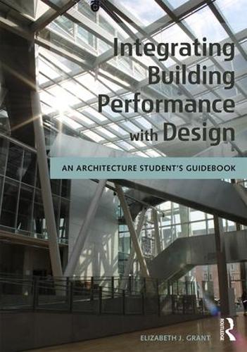 Integrating Building Performance with Design: An Architecture Student's Guidebook (Paperback)