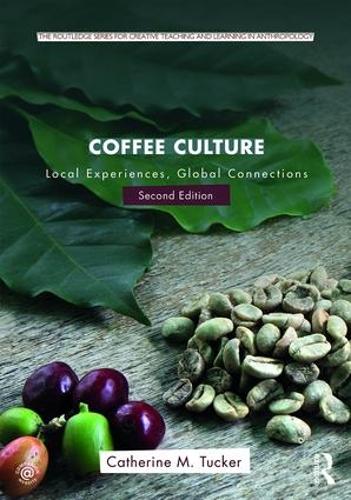 Coffee Culture: Local Experiences, Global Connections - Routledge Series for Creative Teaching and Learning in Anthropology (Paperback)