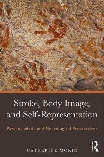 Stroke, Body Image, and Self Representation: Psychoanalytic and Neurological Perspectives (Paperback)