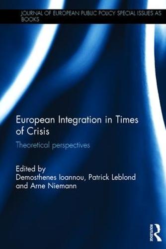 European Integration in Times of Crisis: Theoretical perspectives - Journal of European Public Policy Series (Hardback)