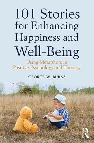 101 Stories for Enhancing Happiness and Well-Being: Using Metaphors in Positive Psychology and Therapy (Paperback)