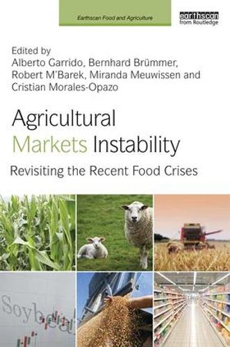 Agricultural Markets Instability: Revisiting the Recent Food Crises - Earthscan Food and Agriculture (Hardback)