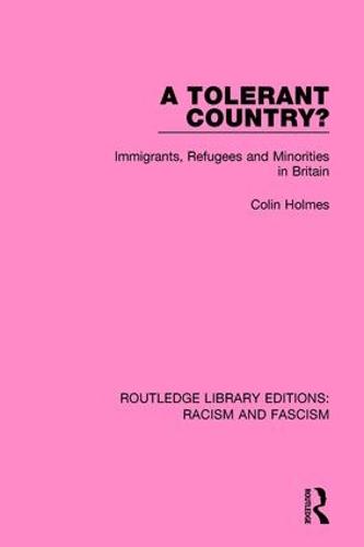 A Tolerant Country?: Immigrants, Refugees and Minorities - Routledge Library Editions: Racism and Fascism (Hardback)